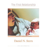 The First Relationship: Infant and Mother, with a New Introduction
