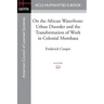 On the African Waterfront: Urban Disorder and the Transformation of Work in Colonial Mombasa