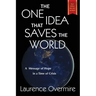 The One Idea That Saves The World: A Message of Hope in a Time of Crisis