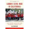 Labor's Civil War in California: The NUHW Healthcare Workers' Rebellion