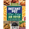 Instant Pot Duo Crisp Air Fryer Cookbook: Mouthwatering, Healthy and Easy to Follow Recipes for Everyone to Kick Start A Healthy Lifestyle