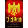 The Third Reich: Adolf Hitler, Nazi Germany, World War II And The Last German Empire
