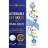 Actionable Life Skills for Young Adults: 11 Powerful Steps to Achieve Financial Independence and Kick-start Your Road to Successful Adulthood