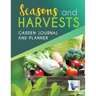 Seasons and Harvests Garden Journal and Planner