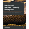 Distributed Machine Learning with Python: Accelerating model training and serving with distributed systems