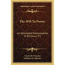 The Will To Power: An Attempted Transvaluation Of All Values V1: Books One And Two (1914)
