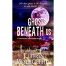 Ghosts Beneath Us: A Third Spookie Town Murder Mystery