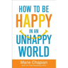 How to Be Happy in an Unhappy World
