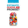 Estimate, Guess, or Promise?
