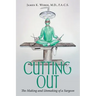 Cutting Out: The Making and Unmaking of a Surgeon