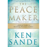 The Peacemaker: A Biblical Guide to Resolving Personal Conflict