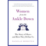 Women from the Ankle Down: The Story of Shoes and How They Define Us
