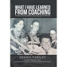 What I Have Learned from Coaching: Timeless Prerequisites for Success and Fulfillment