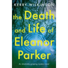 The Death and Life of Eleanor Parker: An Absolutely Gripping Mystery Novel