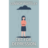 CBT For Depression: A Clinical Psychology Introduction To Cognitive Behavioural Therapy For Depression