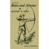 A Study Of Bows And Arrows (Legacy Edition): Traditional Archery Methods, Equipment Crafting, And Comparison Of Ancient Native American Bows