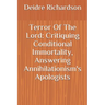 Terror Of The Lord: Critiquing Conditional Immortality, Answering Annihilationism's Apologists
