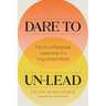 Dare to Un-Lead: The Art of Relational Leadership in a Fragmented World