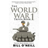 The World War 1 Trivia Book: Interesting Stories and Random Facts from the First World War