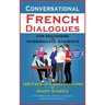 Conversational French Dialogues For Beginners and Intermediate Students: 100 French Conversations and Short Conversational French Language Learning Bo