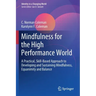 Mindfulness for the High Performance World: A Practical, Skill-Based Approach to Developing and Sustaining Mindfulness, Equanimity and Balance