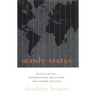 Manly States: Masculinities, International Relations, and Gender Politics