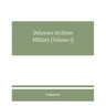 Delaware archives Military (Volume I)
