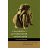 Childbirth and Authoritative Knowledge: Cross-Cultural Perspectives