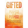 Gifted on Purpose for Purpose: Break Through the Confusion, Discover Your Spiritual Gifts, and Launch into Your Purpose