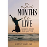 Six Months to Live: Making Each Day Matter