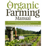 The Organic Farming Manual: A Comprehensive Guide to Starting and Running a Certified Organic Farm