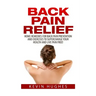 Back Pain Relief: Home Remedies For Back Pain Prevention And Exercises To Supercharge Your Health And Live Pain Free!