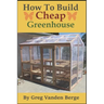 How To Build Cheap Greenhouse