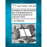 A treatise on the American law of guardianship of minors and persons of unsound mind.
