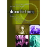 Docufictions: Essays on the Intersection of Documentary and Fictional Filmmaking