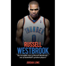 Russell Westbrook: The incredible story of Russell Westbrook-one of basketball's greatest players!