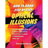 How to Draw Step by Step Optical Illusions: Use Techniques Such As Shading And Depth Perception To Make 3 Dimensional Trick Art