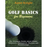 Golf Basics for Beginners (Large Print): The Ultimate Guide about Clubs Etiquette, Equipment, History and Terminology