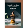 Somatic Exercises For Truama Recovery: Transform Pain into Power with Gentle Body-Mind Practices