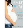 Labour of Love: The Ultimate Guide to Being a Birth Partner