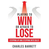 Playing to Win or Afraid to Lose: Stepping up and Stepping into Sales