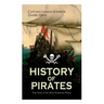 HISTORY OF PIRATES - True Story of the Most Notorious Pirates: Charles Vane, Mary Read, Captain Avery, Captain Blackbeard, Captain Phillips, John Rack