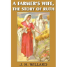 A Farmer's Wife, the Story of Ruth