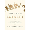 The End of Loyalty: The Rise and Fall of Good Jobs in America