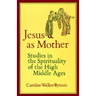 Jesus as Mother: Studies in the Spirituality of the High Middle Ages Volume 16