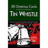 30 Christmas Carols with Sheet Music and Fingering for Tin Whistle