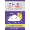 Baby Sleep Training: GET YOUR BABY TO SLEEP THROUGH THE NIGHT IN 4 EASY-TO-FOLLOW STEPS - Give Your Baby and Yourself the Gift of A Good Ni
