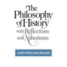 The Philosophy of History: With Reflections and Aphorisms