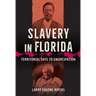Slavery in Florida: Territorial Days to Emancipation