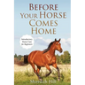 Before Your Horse Comes Home: Introductory Horse Care for Beginners